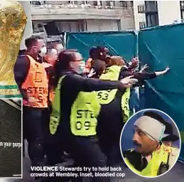  ??  ?? VIOLENCE Stewards try to hold back crowds at Wembley. Inset, bloodied cop