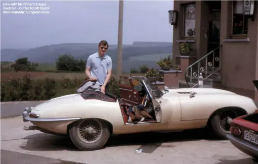  ??  ?? John with his father’s E-type roadster – better for M1 blasts than romantic European tours