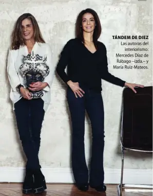  ??  ?? TÁNDEM DE DIEZ Las autoras del interioris­mo: Mercedes Díaz de Rábago –izda.– y María Ruiz-Mateos.