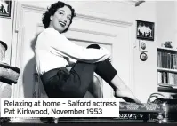  ??  ?? Relaxing at home – Salford actress Pat Kirkwood, November 1953