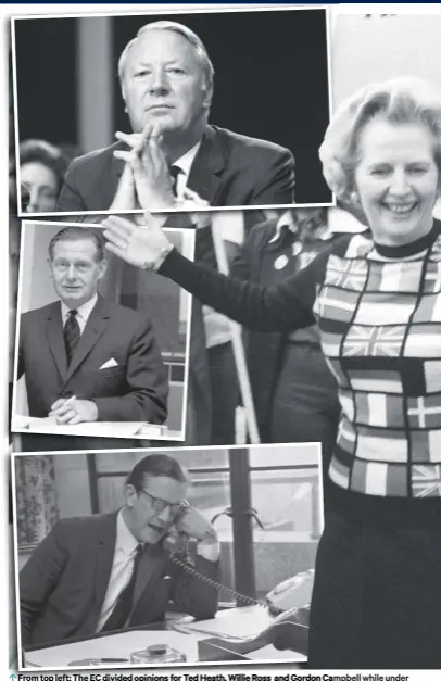  ??  ?? 0 From top left: The EC divided opinions for Ted Heath, Willie Ross and Gordon Campbell while under