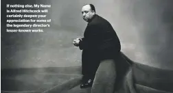  ?? ?? If nothing else, My Name is Alfred Hitchcock will certainly deepen your appreciati­on for some of the legendary director’s lesser-known works.