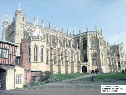  ??  ?? St George’s Chapel, where the wedding will take place in May