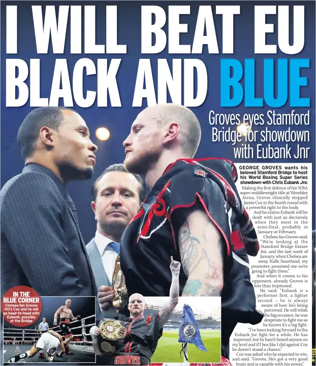  ??  ?? IN THE BLUE CORNER Chelsea fan Groves KO’s Cox and he will go head-to-head with Eubank, possibly at the Bridge