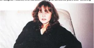  ??  ?? Mum Heather disappeare­d from hospital when she was 27