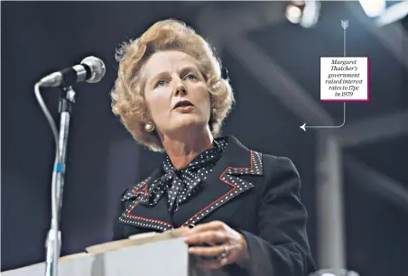  ??  ?? Margaret Thatcher’s government raised interest rates to 17pc in 1979