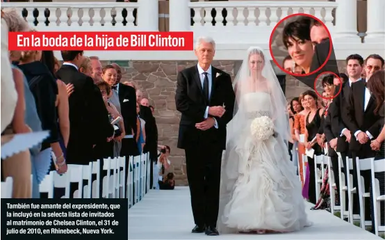  ??  ?? También fue amante del expresiden­te, que la incluyó en la selecta lista de invitados al matrimonio de Chelsea Clinton, el 31 de julio de 2010, en Rhinebeck, Nueva York.