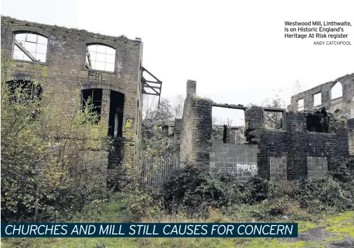  ??  ?? Westwood Mill, Linthwaite, is on Historic England’s Heritage At Risk register
ANDY CATCHPOOL