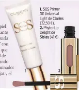  ??  ?? SOS Primer 00 Universal Light de Clarins (32,50 €).
2. Phyto-Lip Delight de Sisley (41 €).