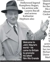  ??  ?? Welcome to John Wayne’s world – he came to Britain to promote his latest film Rio Grande