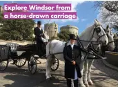  ?? ?? Explore Windsor from a horse-drawn carriage