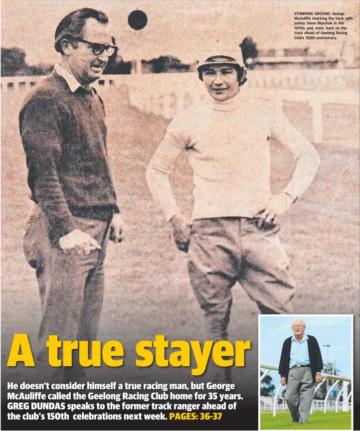  ??  ?? STOMPING GROUND: George McAuliffe checking the track with jockey Steve Blyschak in the 1970s; and, inset, back on the track ahead of Geelong Racing Club’s 150th anniversar­y.