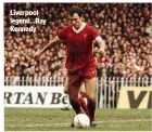  ?? ?? Liverpool legend…Ray Kennedy