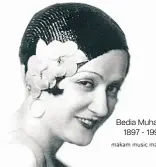 ??  ?? Bedia Muhavvit
1897 - 1994