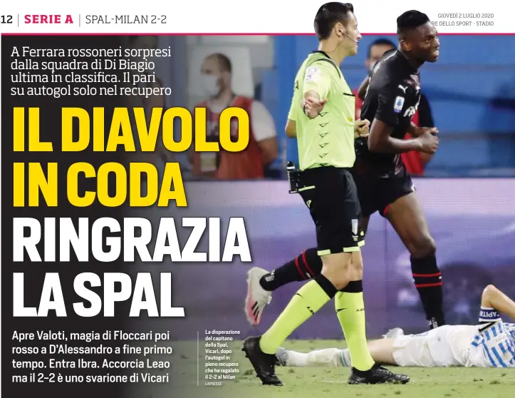  ?? LAPRESSE ?? La disperazio­ne del capitano della Spal, Vicari, dopo l’autogol in pieno recupero che ha regalato il 2-2 al Milan