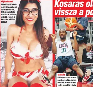  ??  ?? Mia Khalifa felnőttfil­mesként vált ismertté, több sportolósz­tárt is bolondítot­t, most ő kezdte a flörtölést
Váltás
Gilbert Arenas korábban a Washington NBA-kosarasa volt, most tévézik