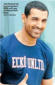  ?? PHOTO: YOGEN SHAH ?? John Abraham has had two big hits in 2018, and is now shooting for Batla House