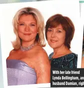  ??  ?? With her late friend Lynda Bellingham, and husband Damian, right