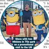  ?? ?? Steve with two Minions in 70s garb on a promotiona­l visit to the UK