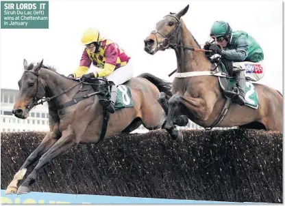  ??  ?? SIR LORDS IT Siruh Du Lac (left) wins at Cheltenham in January