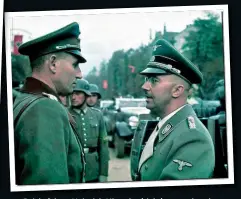  ?? ?? Reichsführ­er Heinrich Himmler (right) was ordered by Hitler to fly to Berlin on 20 July to succeed General Fromm as Commander-in-Chief of the Reserve Army and personally led the investigat­ion into the bomb plot