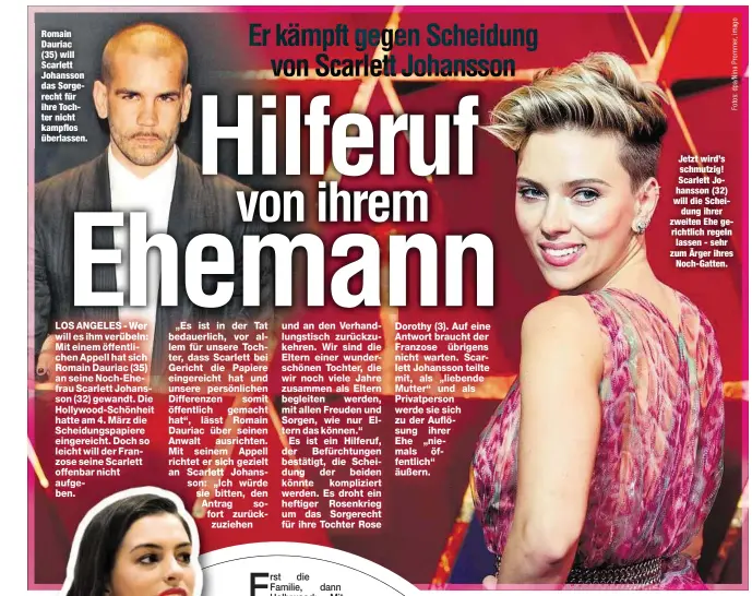  ??  ?? Romain Dauriac (35) will Scarlett Johansson das Sorgerecht für ihre Tochter nicht kampflos überlassen. Jetzt wird’s schmutzig! Scarlett Johansson (32) will die Scheidung ihrer zweiten Ehe gerichtlic­h regeln
lassen - sehr zum Ärger ihres
Noch-Gatten.