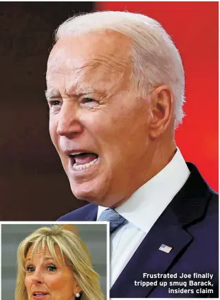  ??  ?? Frustrated Joe finally tripped up smug Barack,
insiders claim