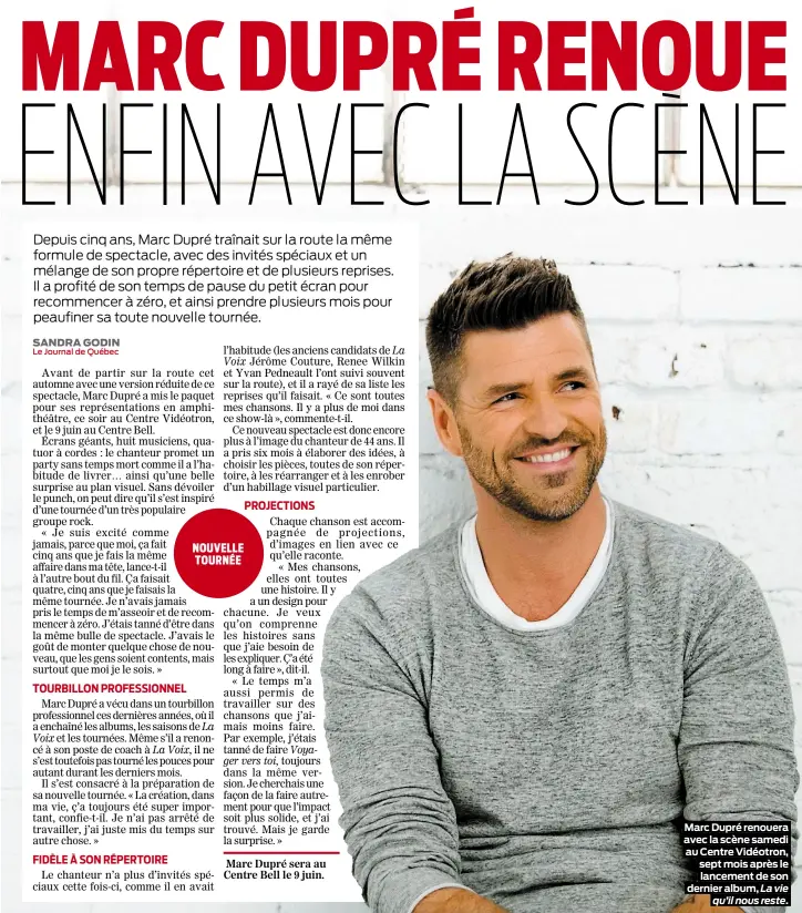  ??  ?? Marc Dupré renouera avec la scène samedi au Centre Vidéotron, sept mois après le lancement de son dernier album, La vie qu’il nous reste.