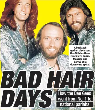  ??  ?? A backlash against disco sent the Gibb brothers (from left: Robin, Maurice and Barry) on a downward spiral.