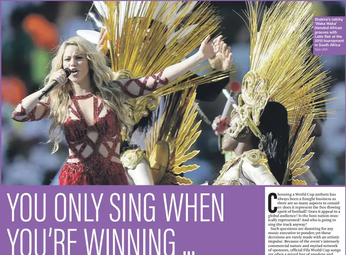  ?? Sipa USA ?? Shakira‘s catchy ‘Waka Waka’ blended African grooves with Latin flair at the 2010 tournament in South Africa