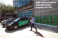  ??  ?? GRAB perkenal GrabFood di Malaysia sebagai pengganti Uber Eats.