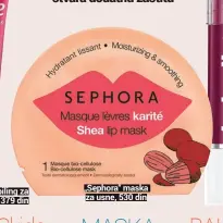  ??  ?? „Sephora“maska za usne, 530 din