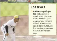  ??  ?? Aficionado. AMLO siempre se ha caracteriz­ado por ser fiel seguidor del beisbol, con lo que hace analogías políticas.