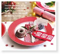  ??  ?? Double napkins, £3 for eight; snowflake table scatters, £2; crackers, £13 for six, Ho Ho Ho range, all Talking Tables