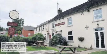  ??  ?? Residents in Turnditch are objecting to plans to demolish the former Cross Keys pub