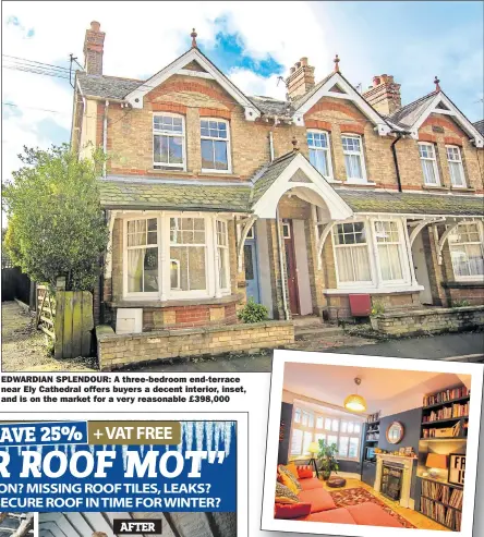  ??  ?? EDWARDIAN SPLENDOUR: A three-bedroom end-terrace near Ely Cathedral offers buyers a decent interior, inset, and is on the market for a very reasonable £398,000