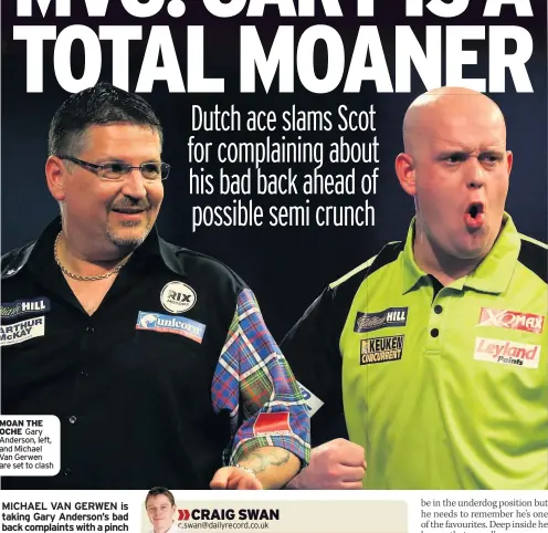  ??  ?? MOAN THE OCHE Gary Anderson, left, and Michael Van Gerwen are set to clash