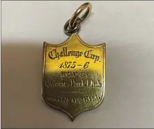  ?? ?? 1876 Challenge Cup medal awarded to Queen’s Park player David Mcgill