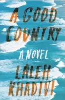  ??  ?? A Good Country By Laleh Khadivi (Bloomsbury; 239 pages; $27)