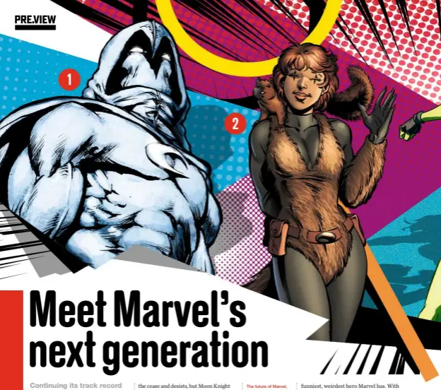  ??  ?? The future of Marvel, in all their primary colours: Moon Knight, Squirrel Girl, She-hulk and Ms Marvel.