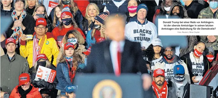  ?? Foto: Reuters / Brian Snyder ?? Donald Trump bei einer Rede vor Anhängern. Ist der oberste Amtsträger in seinen letzten Amtstagen eine Bedrohung für die Demokratie?