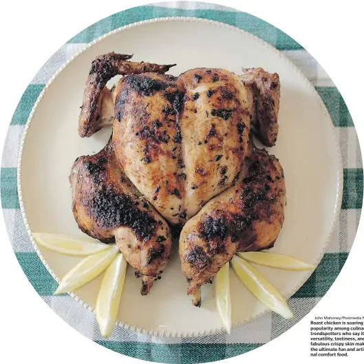  ?? John Mahoney/postmedia News ?? Roast chicken is soaring in popularity among culinary trendspott­ers who say its versatilit­y, tastiness, and fabulous crispy skin make it the ultimate fun and artisanal comfort food.