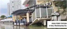  ??  ?? PASIG FERRY STATION in Hulo, Mandaluyon­g City