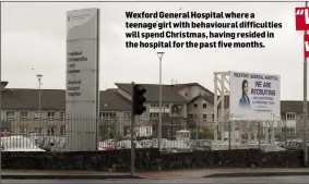  ??  ?? Wexford General Hospital where a teenage girl with behavioura­l difficulti­es will spend Christmas, having resided in the hospital for the past five months.