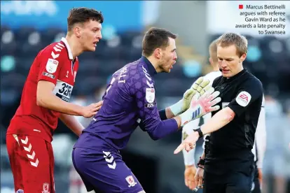  ??  ?? ■ Marcus Bettinelli argues with referee
Gavin Ward as he awards a late penalty
to Swansea