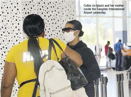  ??  ?? Collier (in black) and her mother inside the Sangster Internatio­nal Airport yesterday.