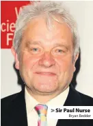  ?? Bryan Bedder ?? > Sir Paul Nurse