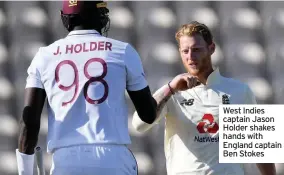 ??  ?? West Indies captain Jason Holder shakes hands with England captain Ben Stokes