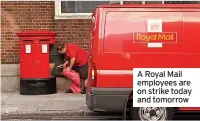  ?? ?? A Royal Mail employees are on strike today and tomorrow