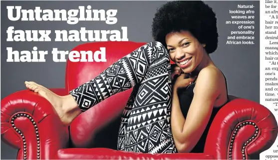  ??  ?? Naturalloo­king afro weaves are an expression of one’s personalit­y and embrace African looks.